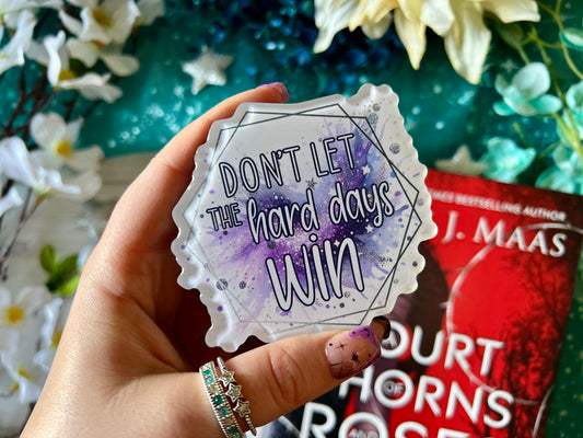 "Don't let the Hard Days Win" Quote - Acrylic Magnet