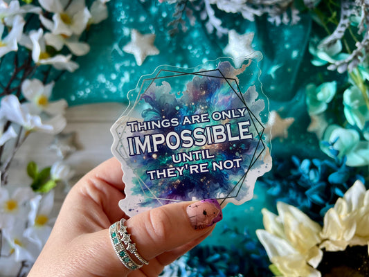 “Things are only Impossible...” Quote - Transparent Sticker (FREEEEE Shipping!)