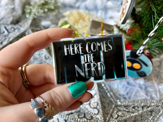 Here Comes the Nerd -  Acrylic Pin OR Acrylic Magnet