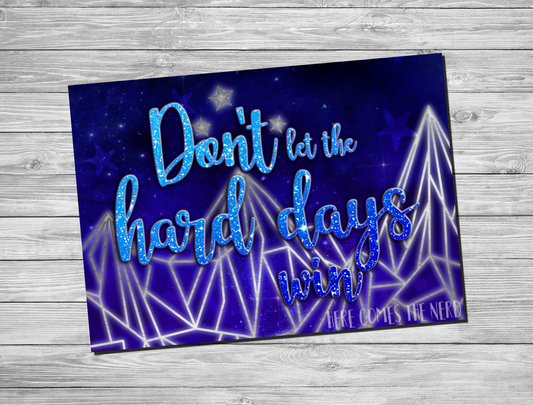 "Don't let the Hard Days Win" - Fine Art Print